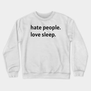 Hate People. Love Sleep. Crewneck Sweatshirt